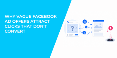 Why Vague Facebook Ad Offers Attract Clicks That Don’t Convert