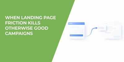 When Landing Page Friction Kills Otherwise Good Campaigns