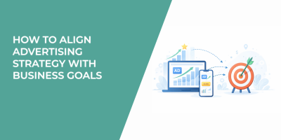 How to Align Advertising Strategy With Business Goals