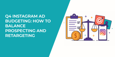 Q4 Instagram Ad Budgeting: How to Balance Prospecting and Retargeting