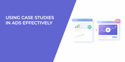 Using Case Studies in Ads Effectively