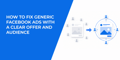 How to Fix Generic Facebook Ads With a Clear Offer and Audience