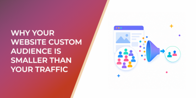 Why Your Website Custom Audience Is Smaller Than Your Traffic