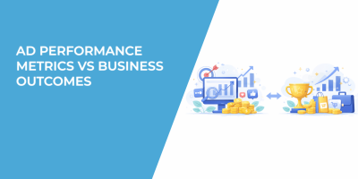 Ad Performance Metrics vs Business Outcomes
