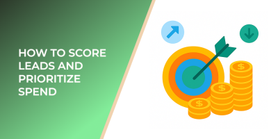 How to Score Leads and Prioritize Spend