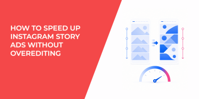 How to Speed Up Instagram Story Ads Without Overediting