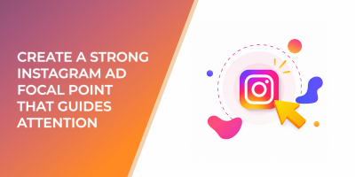 Create A Strong Instagram Ad Focal Point That Guides Attention