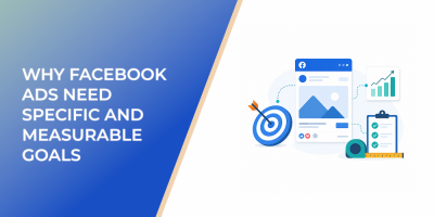 Why Facebook Ads Need Specific and Measurable Goals