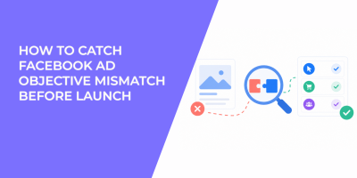 How to Catch Facebook Ad Objective Mismatch Before Launch