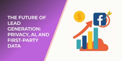 The Future of Lead Generation: Privacy, AI, and First-Party Data