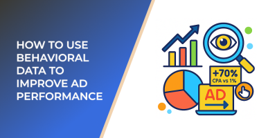 How to Use Behavioral Data to Improve Ad Performance