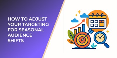 How to Adjust Your Targeting for Seasonal Audience Shifts