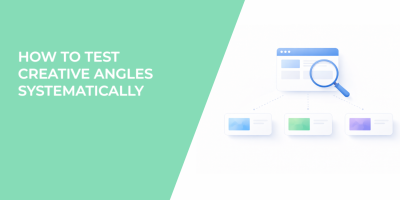 How to Test Creative Angles Systematically