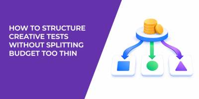 How to Structure Creative Tests Without Splitting Budget Too Thin