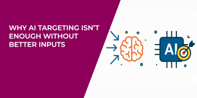 Why AI Targeting Isn’t Enough Without Better Inputs