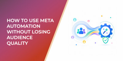 Advantage+ Audience: How to Use Meta Automation Without Losing Audience Quality