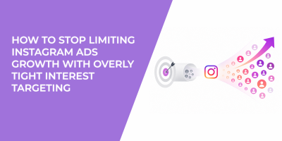 How To Stop Limiting Instagram Ads Growth With Overly Tight Interest Targeting