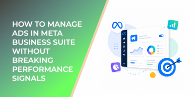 How to Manage Ads in Meta Business Suite Without Breaking Performance Signals