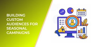 Building Custom Audiences for Seasonal Campaigns