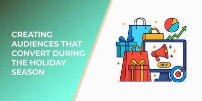 Creating Audiences That Convert During the Holiday Season