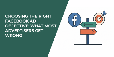 Choosing the Right Facebook Ad Objective: What Most Advertisers Get Wrong