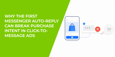 Why The First Messenger Auto-Reply Can Break Purchase Intent In Click-To-Message Ads