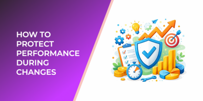 How to Protect Performance During Changes