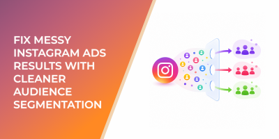 Fix Messy Instagram Ads Results With Cleaner Audience Segmentation