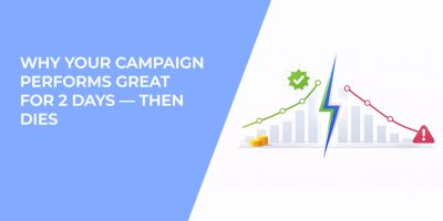 Why Your Campaign Performs Great for 2 Days — Then Dies