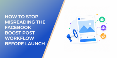 How to Stop Misreading the Facebook Boost Post Workflow Before Launch