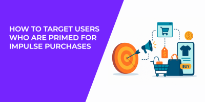 How to Target Users Who Are Primed for Impulse Purchases