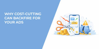Why Cost-Cutting Can Backfire for Your Ads