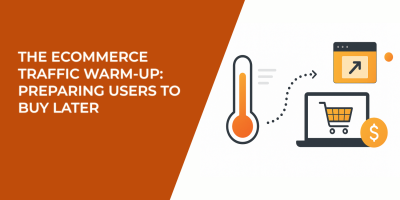 The Ecommerce Traffic Warm-Up: Preparing Users to Buy Later