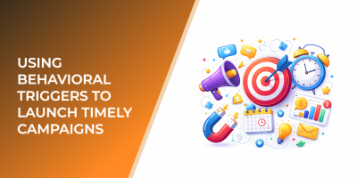 Using Behavioral Triggers to Launch Timely Campaigns