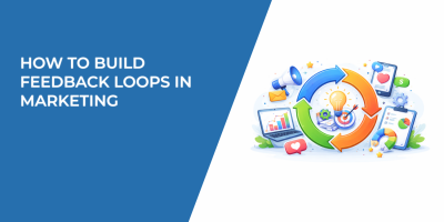 How to Build Feedback Loops in Marketing