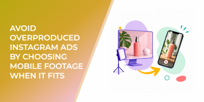 Avoid Overproduced Instagram Ads by Choosing Mobile Footage When It Fits