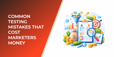 Common Testing Mistakes That Cost Marketers Money