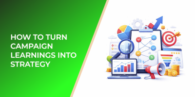 How to Turn Campaign Learnings into Strategy