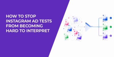 How To Stop Instagram Ad Tests From Becoming Hard To Interpret