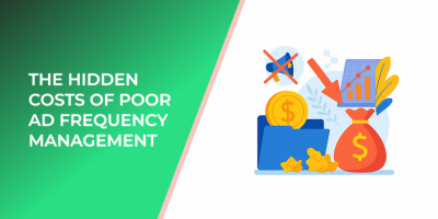 The Hidden Costs of Poor Ad Frequency Management