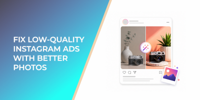 Fix Low-Quality Instagram Ads With Better Photos