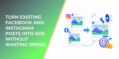 How to Turn Existing Facebook and Instagram Posts Into Ads Without Wasting Spend