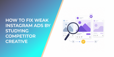 How to Fix Weak Instagram Ads by Studying Competitor Creative