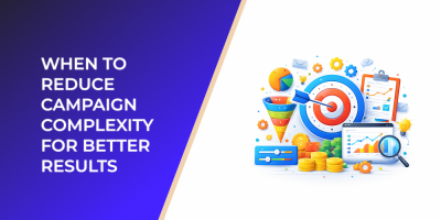 When to Reduce Campaign Complexity for Better Results