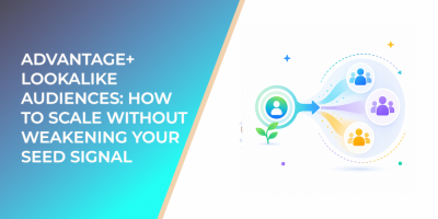 Advantage+ Lookalike Audiences: How to Scale Without Weakening Your Seed Signal
