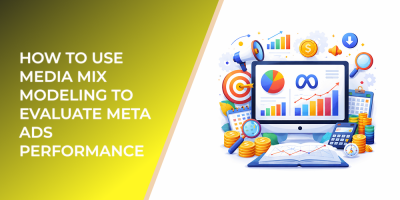 How to Use Media Mix Modeling to Evaluate Meta Ads Performance