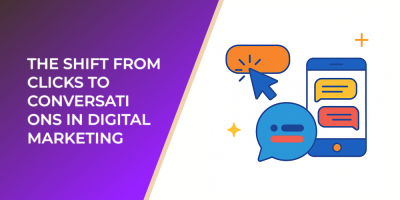 The Shift From Clicks to Conversations in Digital Marketing