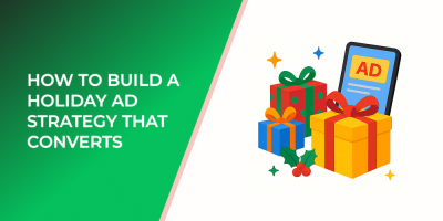 How to Build a Holiday Ad Strategy That Converts