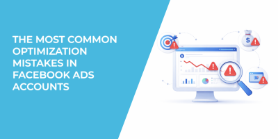 The Most Common Optimization Mistakes in Facebook Ads Accounts