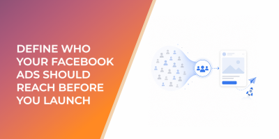 Define Who Your Facebook Ads Should Reach Before You Launch